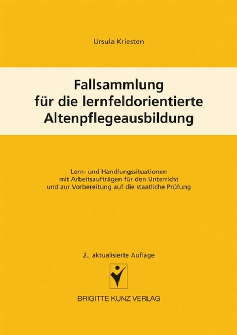 Fallsammlung f&uuml;r die lernfeldorientierte Altenpflegeausbildung - Ursula Kriesten