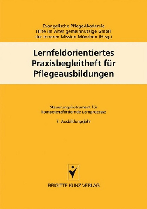 Lernfeldorientiertes Praxisbegleitheft f&uuml;r Pflegeausbildungen - 