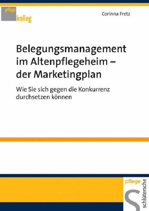 Belegungsmanagement im Altenpflegeheim - der Marketingplan - Corinna Fretz