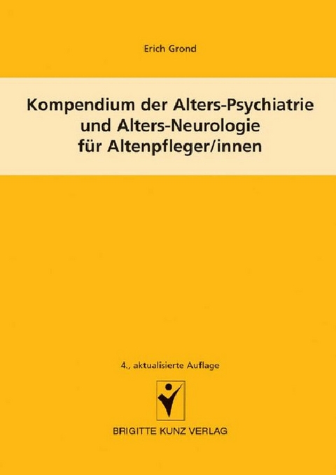 Kompendium der Alters-Psychiatrie und Alters-Neurologie für Altenpfleger/innen -  Erich Grond