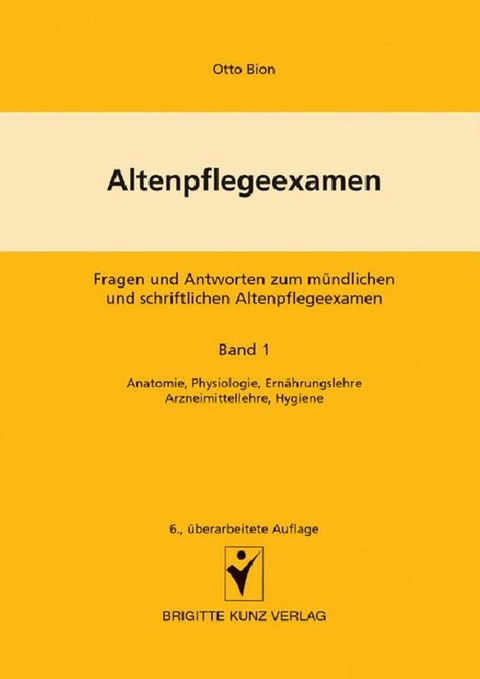 Altenpflegeexamen - Fragen und Antworten zum m&uuml;ndlichen und schriftlichen Altenpflegeexamen - Winfried Kunz