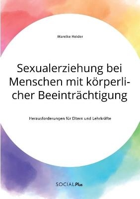 Sexualerziehung bei Menschen mit kÃ¶rperlicher BeeintrÃ¤chtigung. Herausforderungen fÃ¼r Eltern und LehrkrÃ¤fte