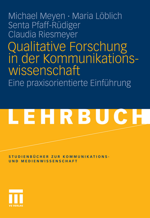 Qualitative Forschung in der Kommunikationswissenschaft -  Michael Meyen,  Maria L&ouml;blich,  Senta Pfaff-R&uuml;diger,  Claudia Riesmeyer