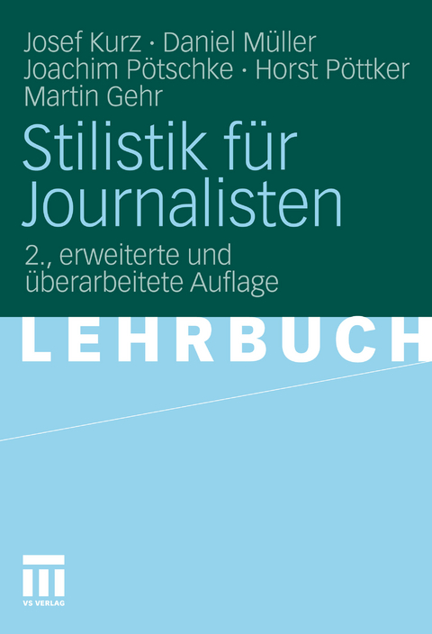 Stilistik f&uuml;r Journalisten -  Josef Kurz,  Daniel M&uuml;ller,  Joachim P&ouml;tschke,  Horst P&ouml;ttker,  Martin Gehr