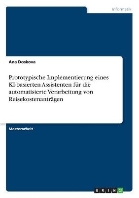 Prototypische Implementierung eines KI-basierten Assistenten fÃ¼r die automatisierte Verarbeitung von ReisekostenantrÃ¤gen - Ana Doskova