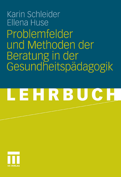 Problemfelder und Methoden der Beratung in der Gesundheitsp&auml;dagogik -  Karin Schleider,  Ellena Huse