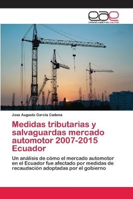 Medidas tributarias y salvaguardas mercado automotor 2007-2015 Ecuador - Jose Augusto Garc&iacute;a Cadena