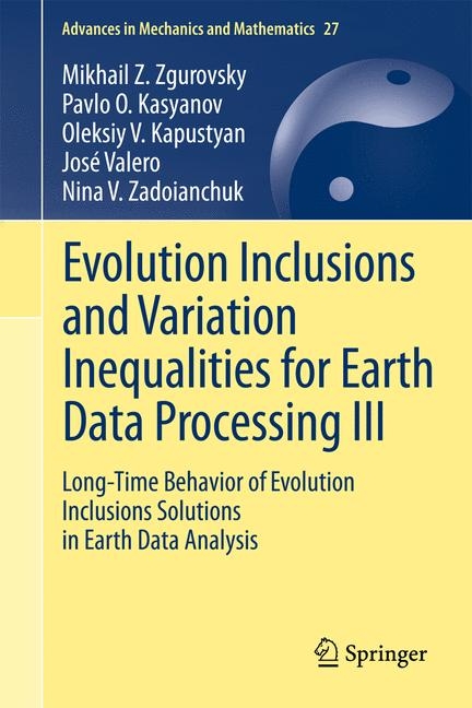 Evolution Inclusions and Variation Inequalities for Earth Data Processing III - Mikhail Z. Zgurovsky, Pavlo O. Kasyanov, Oleksiy V. Kapustyan, Jos&eacute; Valero, Nina V. Zadoianchuk