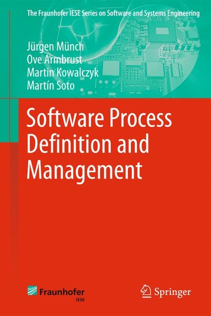 Software Process Definition and Management - J&uuml;rgen M&uuml;nch, Ove Armbrust, Martin Kowalczyk, Mart&iacute;n Soto