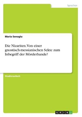 Die Nizariten. Von einer gnostisch-messianischen Sekte zum Inbegriff der M&Atilde;&para;rderbande? - Maria Senoglu