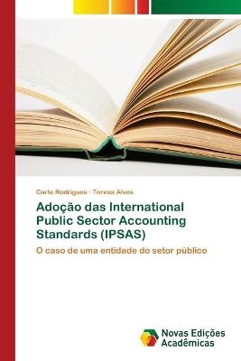 Ado&ccedil;&atilde;o das International Public Sector Accounting Standards (IPSAS) - Carla Rodrigues, Teresa Alves