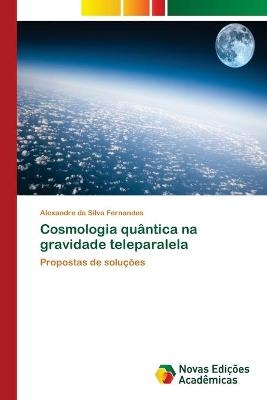 Cosmologia qu&acirc;ntica na gravidade teleparalela - Alexandre da Silva Fernandes