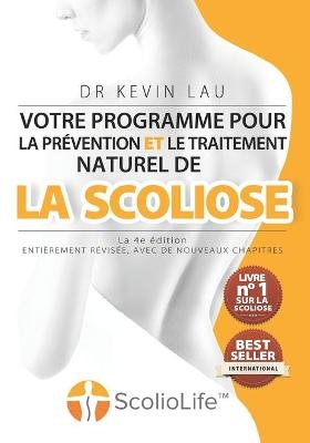Votre programme pour la pr&eacute;vention et le traitement naturel de la scoliose (La 4e &eacute;dition) - Kevin Lau