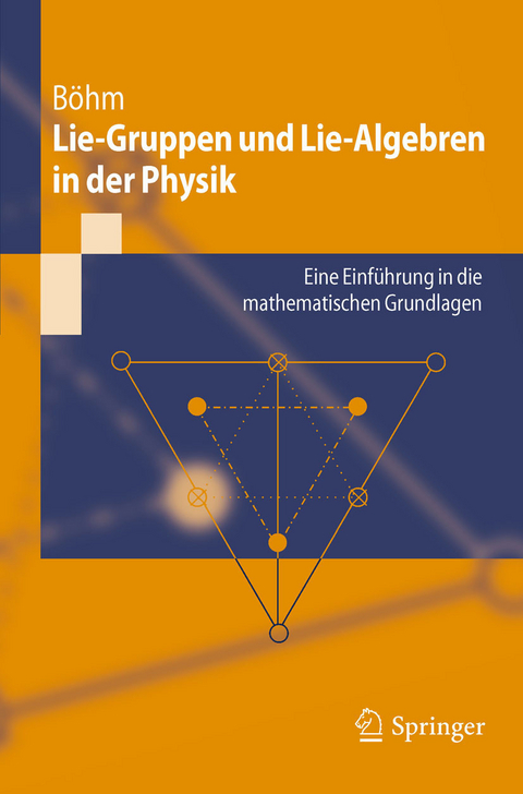 Lie-Gruppen und Lie-Algebren in der Physik -  Manfred B&ouml;hm