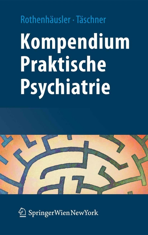 Kompendium Praktische Psychiatrie - Hans-Bernd Rothenh&auml;usler, Karl-Ludwig T&auml;schner
