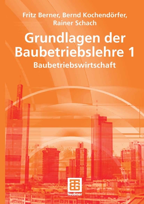 Grundlagen der Baubetriebslehre 1 - Fritz Berner, Bernd Kochend&ouml;rfer, Rainer Schach