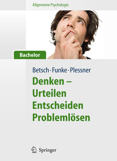 Allgemeine Psychologie f&uuml;r Bachelor: Denken - Urteilen, Entscheiden, Probleml&ouml;sen. Lesen, H&ouml;ren, Lernen im Web. -  Tilmann Betsch,  Joachim Funke,  Henning Plessner