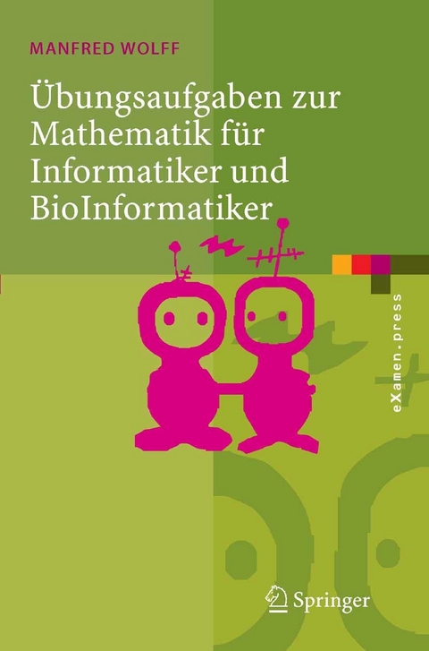 &Uuml;bungsaufgaben zur Mathematik f&uuml;r Informatiker und BioInformatiker -  Manfred Wolff