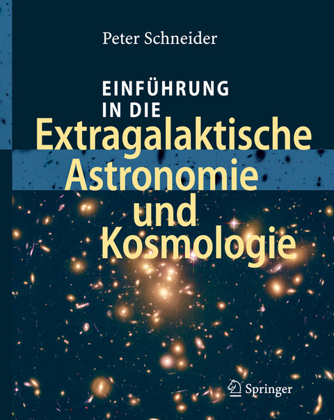Einf&uuml;hrung in die Extragalaktische Astronomie und Kosmologie -  Peter Schneider