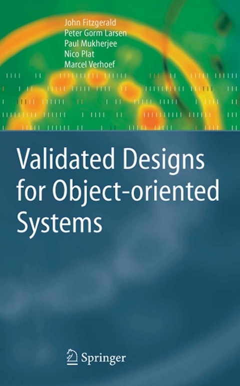 Validated Designs for Object-oriented Systems -  John Fitzgerald,  Peter Gorm Larsen,  Paul Mukherjee,  Nico Plat,  Marcel Verhoef