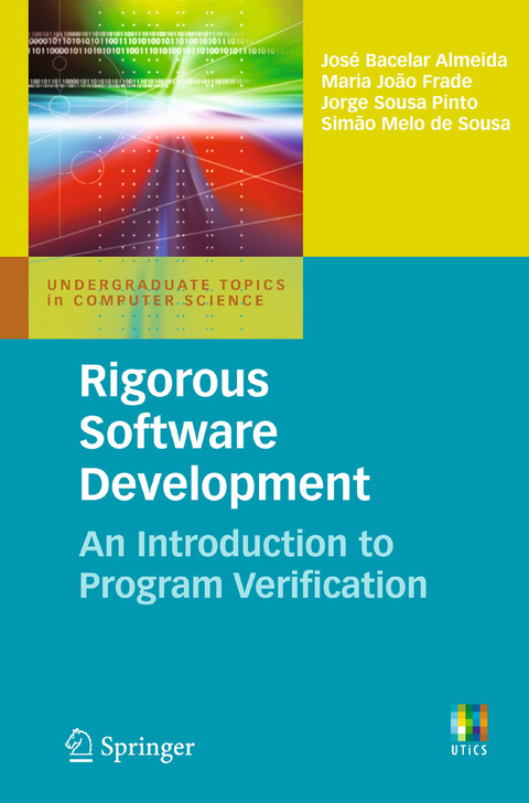 Rigorous Software Development -  Jose Bacelar Almeida,  Maria Joao Frade,  Simao Melo de Sousa,  Jorge Sousa Pinto