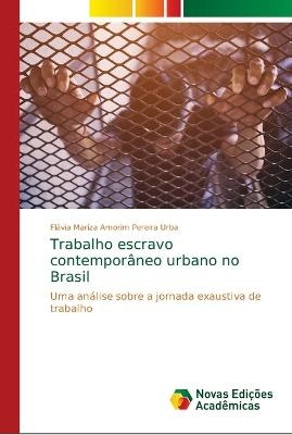 Trabalho escravo contempor&acirc;neo urbano no Brasil - Fl&aacute;via Mariza Amorim Pereira Urba