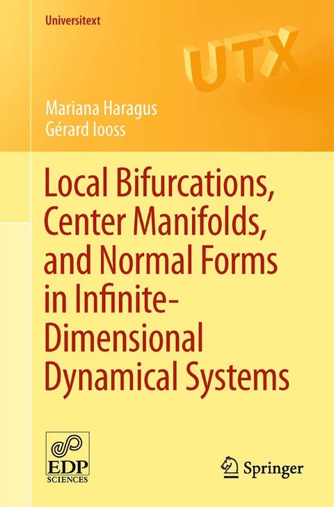 Local Bifurcations, Center Manifolds, and Normal Forms in Infinite-Dimensional Dynamical Systems -  Mariana Haragus,  Gerard Iooss