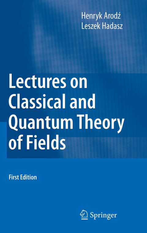 Lectures on Classical and Quantum Theory of Fields -  Henryk Arodz,  Leszek Hadasz