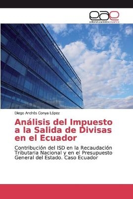 An&aacute;lisis del Impuesto a la Salida de Divisas en el Ecuador - Diego Andr&eacute;s Conya L&oacute;pez