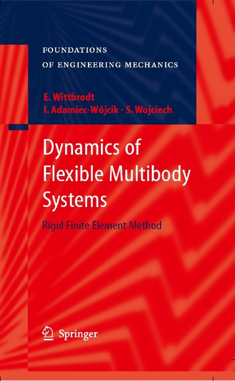 Dynamics of Flexible Multibody Systems -  Edmund Wittbrodt,  Iwona Adamiec-W&oacute;jcik,  Stanislaw Wojciech