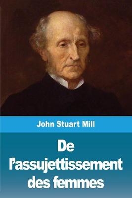 De l'assujettissement des femmes - John Stuart Mill