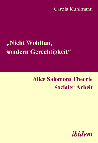 „Nicht Wohltun, sondern Gerechtigkeit“. Alice Salomons Theorie Sozialer Arbeit