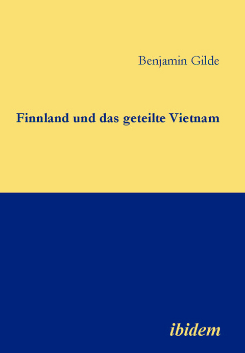 Finnland und das geteilte Vietnam - Benjamin Gilde