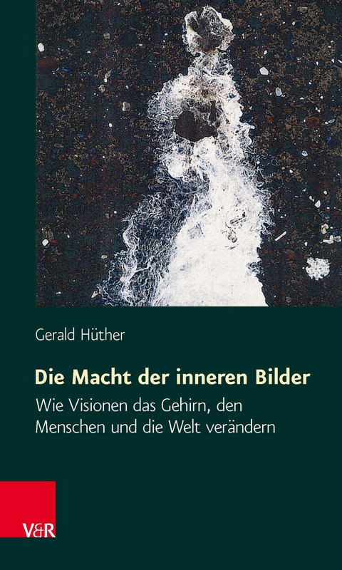 Die Macht der inneren Bilder -  Gerald H&uuml;ther