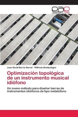 Optimizaci&oacute;n topol&oacute;gica de un instrumento musical idi&oacute;fono - Juan David Berrio Bernal, Wilfredo Montealegre