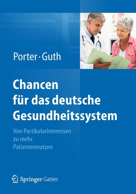 Chancen f&uuml;r das deutsche Gesundheitssystem - Michael E. Porter, Clemens Guth