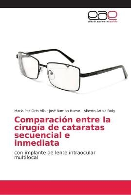 Comparaci&oacute;n entre la cirug&iacute;a de cataratas secuencial e inmediata - Maria Paz Orts Vila, Jos&eacute; Ram&oacute;n Hueso, Alberto Artola Roig