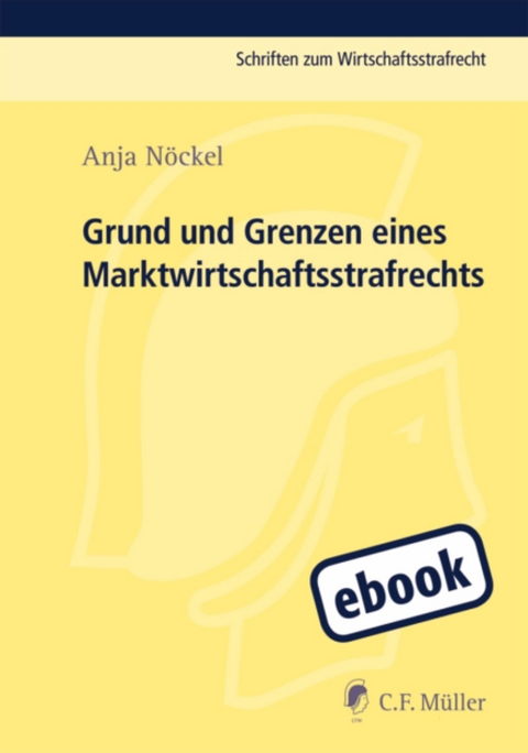 Grund und Grenzen eines Marktwirtschaftsstrafrechts - Anja N&ouml;ckel