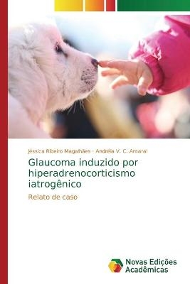 Glaucoma induzido por hiperadrenocorticismo iatrog&ecirc;nico - J&eacute;ssica Ribeiro Magalh&atilde;es, Andr&eacute;ia V C