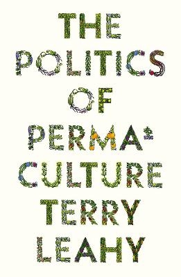 The Politics of Permaculture - Terry Leahy