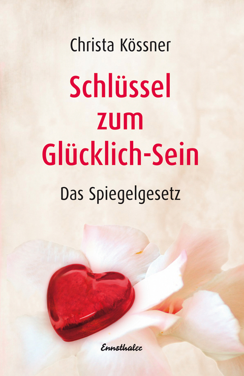Schl&uuml;ssel zum Gl&uuml;cklich-Sein - Christa K&ouml;ssner