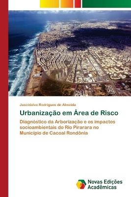 Urbaniza&ccedil;&atilde;o em &Aacute;rea de Risco - Juscidalva Rodrigues de Almeida