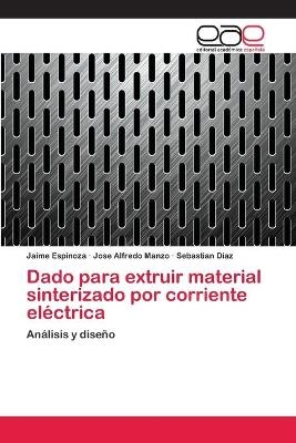 Dado para extruir material sinterizado por corriente el&eacute;ctrica - Jaime Espinoza, Jose Alfredo Manzo, Sebastian D&iacute;az