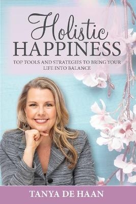 Holistic Happiness - Tanya de Haan