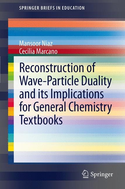 Reconstruction of Wave-Particle Duality and its Implications for General Chemistry Textbooks -  Mansoor Niaz,  Cecilia Marcano