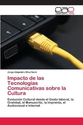 Impacto de las Tecnolog&iacute;as Comunicativas sobre la Cultura - Jorge Alejandro Silva Surin