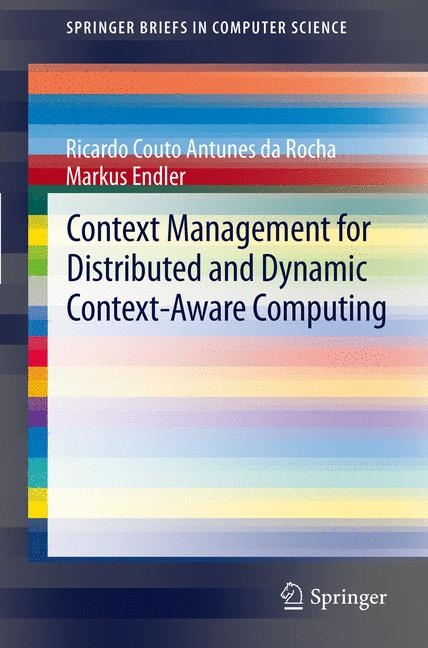 Context Management for Distributed and Dynamic Context-Aware Computing - Ricardo Couto Antunes da Rocha, Markus Endler