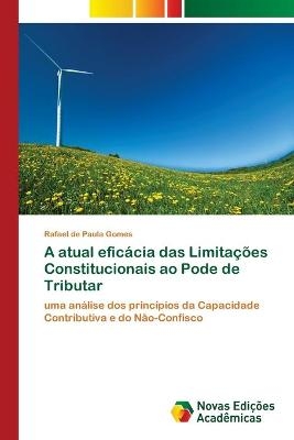 A atual efic&aacute;cia das Limita&ccedil;&otilde;es Constitucionais ao Pode de Tributar - Rafael de Paula Gomes