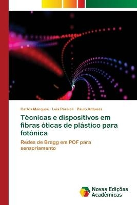 T&eacute;cnicas e dispositivos em fibras &oacute;ticas de pl&aacute;stico para fot&oacute;nica - Carlos Marques, Lu&iacute;s Pereira, Paulo Antunes