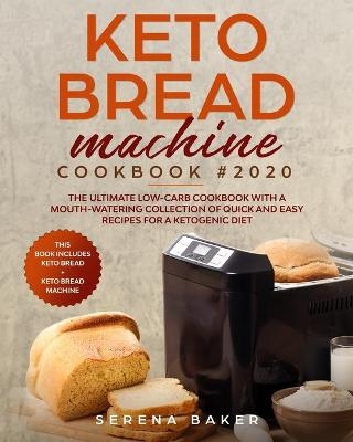 Keto Bread Machine Cookbook 2020 - Serena Baker